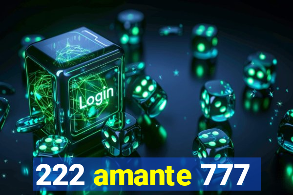 222 amante 777